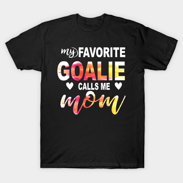 My Favorite Goalie Calls Me Mom T-Shirt by gotravele store